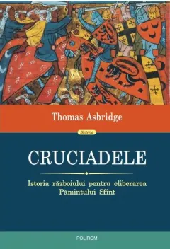 Coperta cărții Cruciadele. Istoria razboiului pentru eliberarea Pamantului Sfant