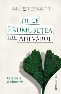 Coperta cărții De ce frumusețea este adevărul. O istorie a simetriei