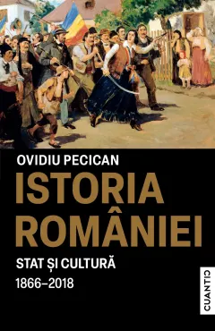 Coperta cărții Istoria României. Stat și cultură (1866-2018)