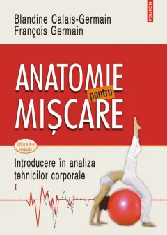 Coperta cărții Anatomie pentru mișcare. Introducere în analiza tehnicilor corporale (vol. I)