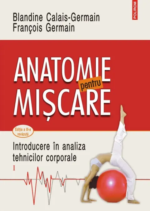 Coperta cărții Anatomie pentru mișcare. Introducere în analiza tehnicilor corporale (vol. I)