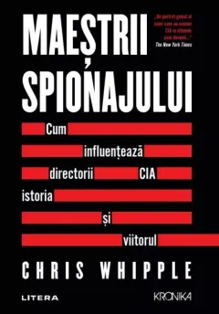 Coperta cărții Maeștrii spionajului. Cum influențează directorii CIA istoria și viitorul