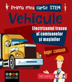 Coperta cărții Prima mea carte STEM: VEHICULE. Electrizantul traseu al camioanelor și mașinilor