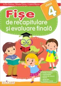 Coperta cărții Fise de recapitulare si evaluare finala pentru clasa a IV-a. Limba romana. Matematica. Stiinte ale naturii. Istorie. Geografie. Educatie civica