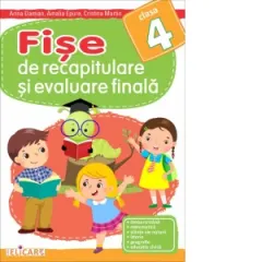 Coperta cărții Fise de recapitulare si evaluare finala pentru clasa a IV-a. Limba romana. Matematica. Stiinte ale naturii. Istorie. Geografie. Educatie civica