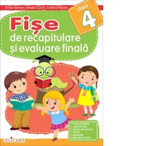 Coperta cărții Fise de recapitulare si evaluare finala pentru clasa a IV-a. Limba romana. Matematica. Stiinte ale naturii. Istorie. Geografie. Educatie civica