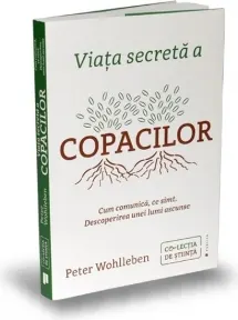 Coperta cărții Viata secreta a copacilor. Cum comunica, ce simt. Descoperirea unei lumi ascunse