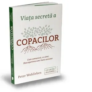 Coperta cărții Viata secreta a copacilor. Cum comunica, ce simt. Descoperirea unei lumi ascunse