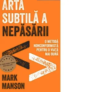 Coperta cărții Arta subtila a nepasarii. O metoda nonconformista pentru o viata mai buna. Editie cartonata de colectie