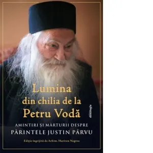 Coperta cărții Lumina din chilia de la Petru Voda. Amintiri si marturii despre Părintele Justin Parvu