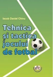 Coperta cărții Tehnica si tactica jocului de fotbal