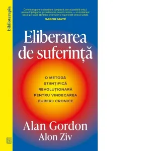 Coperta cărții Eliberarea de suferinta. O metoda stiintifica revolutionara pentru vindecarea durerii cronice