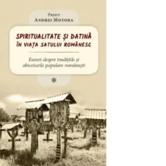Coperta cărții Spiritualitate si datina in viata satului romanesc. Eseuri despre traditiile si obiceiurile populare romanesti (I)