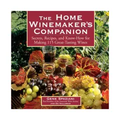 Coperta cărții The home winemaker's companion: secrets, recipes, and know-how for making 115 great-tasting wines
