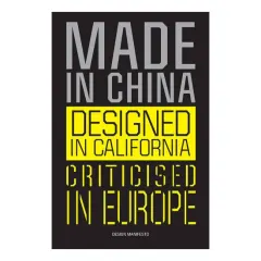Coperta cărții Made in China, designed in California, criticised in Europe: design manifesto