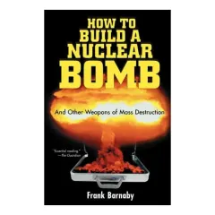 Coperta cărții How to build a nuclear bomb: and other weapons of mass destruction