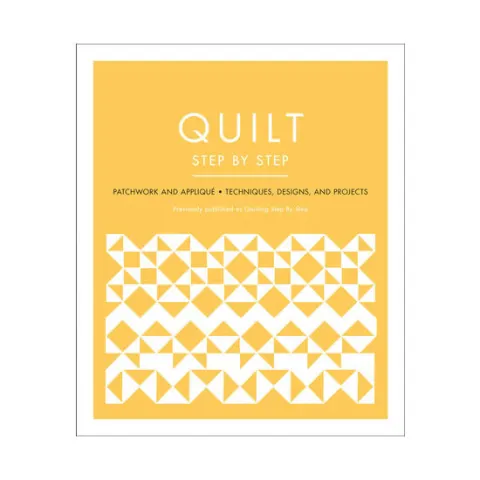 Coperta cărții Quilt step by step: patchwork and appliqué :​ techniques, designs, and projects