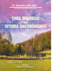 Coperta cărții Tara Soarelui sau Istoria Dacoromaniei