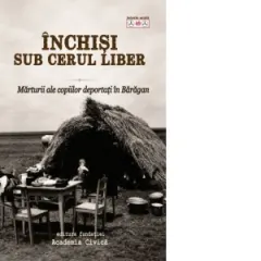 Coperta cărții Inchisi sub cerul liber. Marturii ale copiilor deportati in Baragan