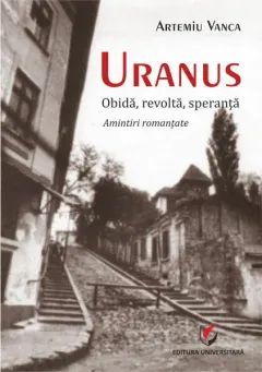 Coperta cărții Uranus. Obidă, revoltă, speranță. Amintiri romanțate