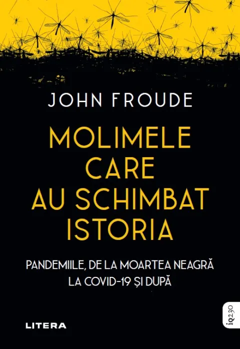 Coperta cărții Molimele care au schimbat istoria. Pandemiile, de la moartea neagra la COVID-19 si dupa