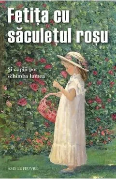 Coperta cărții Fetita cu saculetul rosu. Si copiii pot schimba lumea