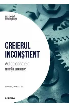 Coperta cărții Descopera Neurostiinta. Creierul inconstient. Automatismele mintii umane