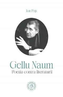 Coperta cărții Gellu Naum. Poezia contra literaturii