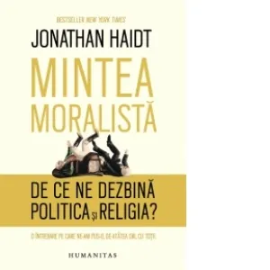 Coperta cărții Mintea moralista. De ce ne dezbina politica si religia?