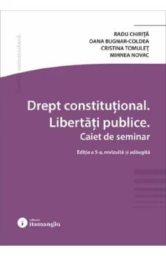 Coperta cărții Drept constitutional. Libertati publice. Caiet de seminar Ed.5 - Radu Chirita, Oana Laura Bugnar-Coldea, Cristina Tomulet, Mihnea Novac