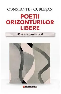 Coperta cărții Poetii orizonturilor libere. Perioada postbelica