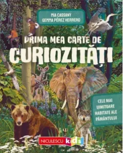 Coperta cărții Prima mea carte de curiozitati. Cele mai uimitoare habitate ale Pamantului - Mia Cassany, Gemma Perez Herrero