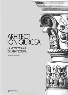Coperta cărții Arhitect Ion Giurgea. O monografie de arhitectura