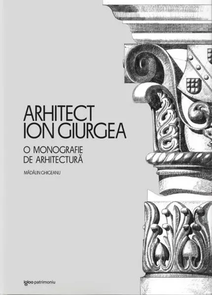 Coperta cărții Arhitect Ion Giurgea. O monografie de arhitectura