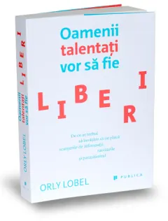 Coperta cărții Oamenii talentati vor sa fie liberi