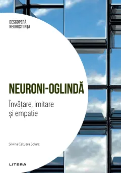 Coperta cărții Neuroni-oglinda. Invatare, imitare si empatie. Volumul 2. Descopera Neurostiinta