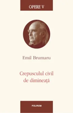 Coperta cărții Opere V. Crepusculul civil de dimineață