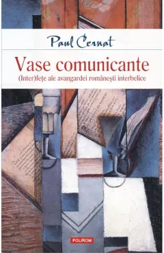 Coperta cărții Vase comunicante. (Inter)fețe ale avangardei românești interbelice