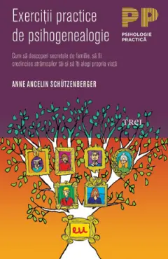 Coperta cărții Exerciții practice de psihogenealogie. Cum să descoperi secretele de familie, să fii credincios strămoșilor tăi și să îți alegi propria viață