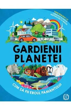 Coperta cărții Gardienii planetei. Cum sa fii eroul Pamantului - Clive Gifford, Jonathan Woodward