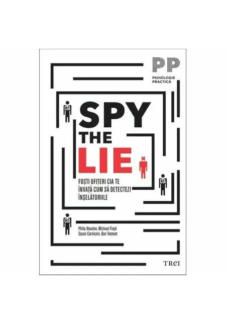 Coperta cărții Spy the Lie. Foști ofițeri CIA te învață cum să detectezi înșelătoriile