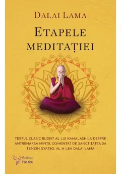 Coperta cărții Etapele meditatiei. Textul clasic budist al lui Kamalashila despre antrenarea mintii, comentat de Sanctitatea Sa Tenzin Gyatso, al 14-lea Dalai Lama