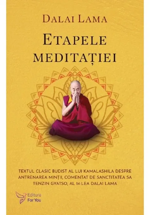 Coperta cărții Etapele meditatiei. Textul clasic budist al lui Kamalashila despre antrenarea mintii, comentat de Sanctitatea Sa Tenzin Gyatso, al 14-lea Dalai Lama
