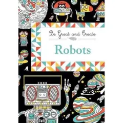 Coperta cărții Robots (Be Great and Create)