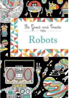 Coperta cărții Robots (Be Great and Create)