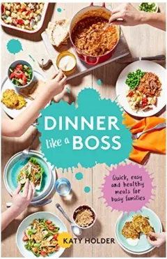 Coperta cărții Dinner like a boss, Katy Holder