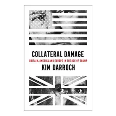 Coperta cărții Collateral Damage : Britain, America and Europe in the Age of Trump