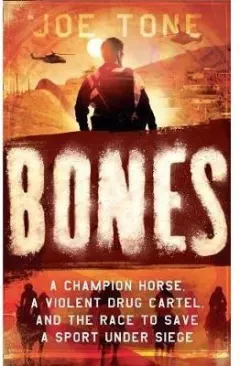 Coperta cărții Bones : A Story of Brothers, a Champion Horse and the Race to Stop America's Most Brutal Cartel