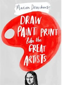 Coperta cărții Lets Draw Paint and Print Like the Great Artists, Marion Deuchars