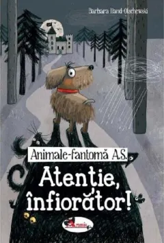 Coperta cărții Animale fantoma A.S. Atentie, infiorator!